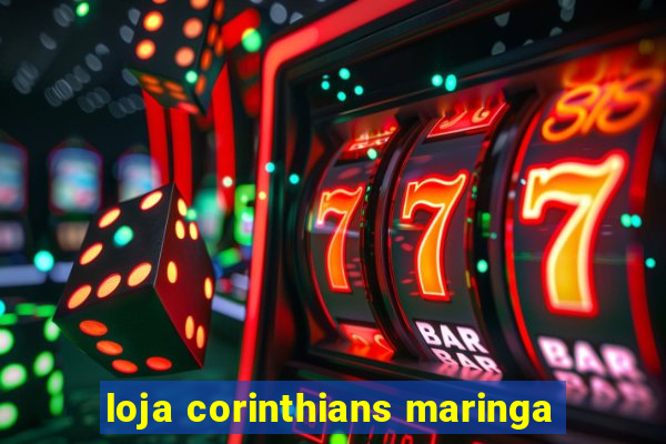 loja corinthians maringa